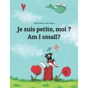Winterberg, Philipp Je suis petite, moi ? Am I small?: Un livre d'images pour les enfants (Edition bilingue français-anglais) (Éditions dans plus de 200 langues) Winterberg, Philipp Je suis petite, moi ? Am I small?: Un livre d'images pour les enfants (Edition bilingue français-anglais) (Éditions dans plus de 200 langues)