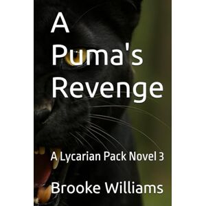 Williams, Brooke A Puma's Revenge: A Lycarian Pack Novel 3 Williams, Brooke A Puma's Revenge: A Lycarian Pack Novel 3