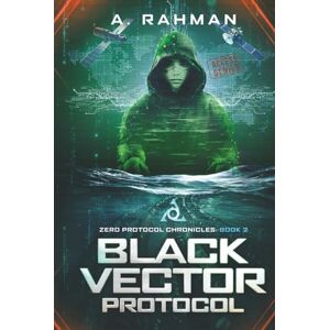 Rahman, A Black Vector Protocol: Zero Protocol Chronicles: Book 2 (Zero Protocol Chronicles: Arc 1 (Books 1 10)) Rahman, A Black Vector Protocol: Zero Protocol Chronicles: Book 2 (Zero Protocol Chronicles: Arc 1 (Books 1 10))