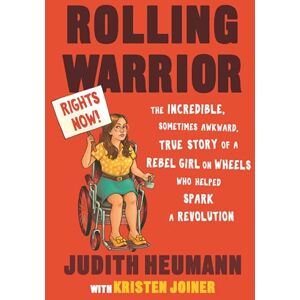 Judith Heumann Rolling Warrior: The Incredible, Sometimes Awkward, True Story of a Rebel Girl on Wheels Who Helped Spark a Revolution Judith Heumann Rolling Warrior: The Incredible, Sometimes Awkward, True Story of a Rebel Girl on Wheels Who Helped Spark a Revolution
