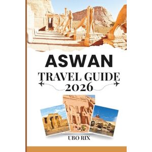 Rix, Ubo Aswan Travel Guide 2026: Discover Ancient Temples, Nile Cruises, and Nubian Villages: Insider Tips, Itineraries, and Sustainable Adventures in Southern Egypt Rix, Ubo Aswan Travel Guide 2026: Discover Ancient Temples, Nile Cruises, and Nubian Villages: Insider Tips, Itineraries, and Sustainable Adventures in Southern Egypt