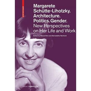 Marcel Bois Margarete Schütte-Lihotzky. Architecture. Politics. Gender.: New Perspectives on Her Life and Work (Edition Angewandte) Marcel Bois Margarete Schütte-Lihotzky. Architecture. Politics. Gender.: New Perspectives on Her Life and Work (Edition Angewandte)
