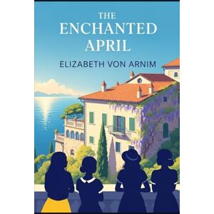ELIZABETH VON ARNIM The Enchanted April ELIZABETH VON ARNIM The Enchanted April