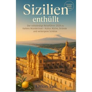 Orion Sizilien enthüllt: Der komplette Reiseführer 2025 zu Italiens Wunderinsel – Kultur, Küche, Strände und verborgene Schätze Orion Sizilien enthüllt: Der komplette Reiseführer 2025 zu Italiens Wunderinsel – Kultur, Küche, Strände und verborgene Schätze