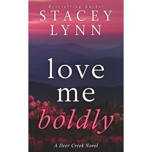Lynn, Stacey Love Me Boldly: 2 (Deer Creek Novel) Lynn, Stacey Love Me Boldly: 2 (Deer Creek Novel)