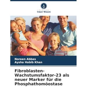 Abbas, Noreen Fibroblasten-Wachstumsfaktor-23 als neuer Marker für die Phosphathomöostase Abbas, Noreen Fibroblasten-Wachstumsfaktor-23 als neuer Marker für die Phosphathomöostase