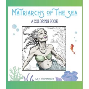Pickens, M J Matriarchs of the Sea: A Coloring Book Pickens, M J Matriarchs of the Sea: A Coloring Book