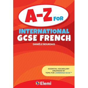 Bourdais, Daniele A-Z for International GCSE French: Essential vocabulary organized by topic for Cambridge IGCSE: 1 Bourdais, Daniele A-Z for International GCSE French: Essential vocabulary organized by topic for Cambridge IGCSE: 1
