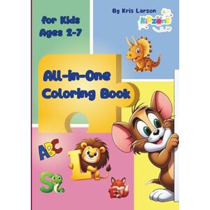 Larson, Kris All-in-One Coloring Book for Kids Ages 2-7 Alphabet ABC, Dinosaurs & Much More: Psychological Book for Toddlers & Preschoolers, Develop Skills, Emotional Intelligence & Creativity Larson, Kris All-in-One Coloring Book for Kids Ages 2-7 Alphabet ABC, Dinosaurs & Much More: Psychological Book for Toddlers & Preschoolers, Develop Skills, Emotional Intelligence & Creativity