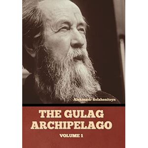 Solzhenitsyn, Aleksandr The Gulag Archipelago Volume 1 Solzhenitsyn, Aleksandr The Gulag Archipelago Volume 1