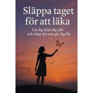 Montemayor, Eliana Släppa taget för att läka: Lär dig att älska dig själv och släppa det som sårar dig Montemayor, Eliana Släppa taget för att läka: Lär dig att älska dig själv och släppa det som sårar dig