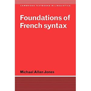 Jones Foundations of French Syntax (Cambridge Textbooks in Linguistics) Jones Foundations of French Syntax (Cambridge Textbooks in Linguistics)
