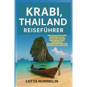 NUMMELIN, LOTTA KRABI THAILAND REISEFUHRER: Ihre Reisetipps für einen Besuch in Thailand und die Erkundung der beruhmten Sehenswurdigkeiten von Krabi im Jahr 2026 NUMMELIN, LOTTA KRABI THAILAND REISEFUHRER: Ihre Reisetipps für einen Besuch in Thailand und die Erkundung der beruhmten Sehenswurdigkeiten von Krabi im Jahr 2026