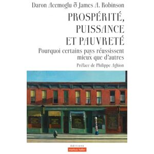 Acemoglu, Daron Prospérité, puissance et pauvreté: Pourquoi certains pays réussissent mieux que d'autres Acemoglu, Daron Prospérité, puissance et pauvreté: Pourquoi certains pays réussissent mieux que d'autres