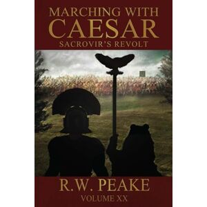 Peake, R.W. Marching With Caesar-Sacrovir's Revolt: 20 Peake, R.W. Marching With Caesar-Sacrovir's Revolt: 20