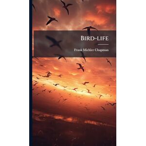Chapman, Frank Michler Bird-life Chapman, Frank Michler Bird-life