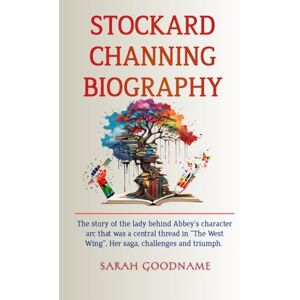 Goodname, Sarah STOCKARD CHANNING BIOGRAPHY: The story of the lady behind Abbey’s character arc that was a central thread in ‘’The West Wing’’, Her saga, challenges and triumph. Goodname, Sarah STOCKARD CHANNING BIOGRAPHY: The story of the lady behind Abbey’s character arc that was a central thread in ‘’The West Wing’’, Her saga, challenges and triumph.