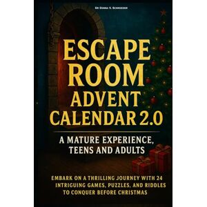 Schroeder, Dr Donna V. ESCAPE ROOM ADVENT CALENDAR 2.0: A MATURE EXPERIENCE: Embark on a Thrilling Journey with 24 Intriguing Games, Puzzles, and Riddles to Conquer Before Christmas Schroeder, Dr Donna V. ESCAPE ROOM ADVENT CALENDAR 2.0: A MATURE EXPERIENCE: Embark on a Thrilling Journey with 24 Intriguing Games, Puzzles, and Riddles to Conquer Before Christmas