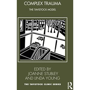 Complex Trauma: The Tavistock Model (Tavistock Clinic Series) Complex Trauma: The Tavistock Model (Tavistock Clinic Series)
