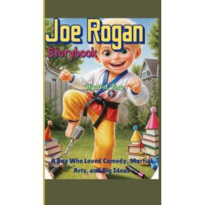 Tony, Wyatt A. Joe Rogan Storybook The Curious Kid Who Loved to Laugh: A Boy Who Loved Comedy, Martial Arts, and Big Ideas Tony, Wyatt A. Joe Rogan Storybook The Curious Kid Who Loved to Laugh: A Boy Who Loved Comedy, Martial Arts, and Big Ideas