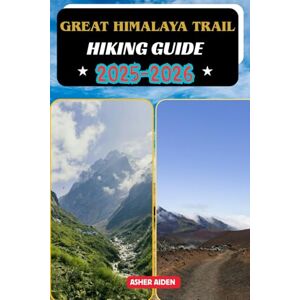 AIDEN, ASHER Great Himalaya Trail Hiking Guide 2025–2026 (Trailwise: The 2025 Hiking Series) AIDEN, ASHER Great Himalaya Trail Hiking Guide 2025–2026 (Trailwise: The 2025 Hiking Series)