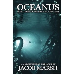 Marsh, Jacob Oceanus: A Supernatural Thriller (The Birch Island Cases) Marsh, Jacob Oceanus: A Supernatural Thriller (The Birch Island Cases)