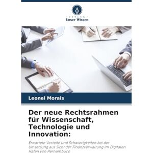 Morais, Leonel Der neue Rechtsrahmen für Wissenschaft, Technologie und Innovation:: Erwartete Vorteile und Schwierigkeiten bei der Umsetzung aus Sicht der Finanzverwaltung im Digitalen Hafen von Pernambuco Morais, Leonel Der neue Rechtsrahmen für Wissenschaft, Technologie und Innovation:: Erwartete Vorteile und Schwierigkeiten bei der Umsetzung aus Sicht der Finanzverwaltung im Digitalen Hafen von Pernambuco