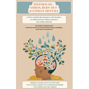 Leséditionsonline, Claudine Télétravail : Stress, Burn-out & Fatigue Mentale: Solutions concrètes pour apaiser ton mental, gérer la famille et poser un cadre pro clair en télétravail Leséditionsonline, Claudine Télétravail : Stress, Burn-out & Fatigue Mentale: Solutions concrètes pour apaiser ton mental, gérer la famille et poser un cadre pro clair en télétravail