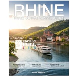 HARPER, ANNA Rhine River Cruise Travel Guide (Full-Color) 2025: Explore Scenic Towns, Castles, Wine Tours, and Top Itineraries Along Europe's Iconic Waterway from ... to Basel with Essential Travel Tips & Maps. HARPER, ANNA Rhine River Cruise Travel Guide (Full-Color) 2025: Explore Scenic Towns, Castles, Wine Tours, and Top Itineraries Along Europe's Iconic Waterway from ... to Basel with Essential Travel Tips & Maps.