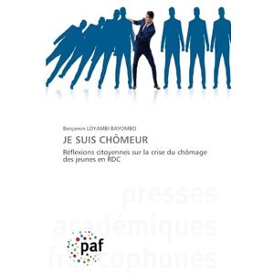 Loyambi Bayombo, Benjamin Je Suis Chômeur: Réflexions citoyennes sur la crise du chômage des jeunes en RDC Loyambi Bayombo, Benjamin Je Suis Chômeur: Réflexions citoyennes sur la crise du chômage des jeunes en RDC