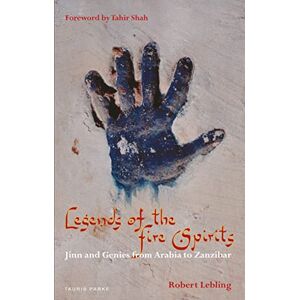 Robert Lebling Legends of the Fire Spirits: Jinn and Genies from Arabia to Zanzibar Robert Lebling Legends of the Fire Spirits: Jinn and Genies from Arabia to Zanzibar