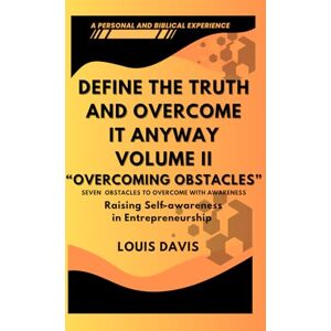 Marshall Define the Truth and Overcome It Anyway Volume II: Overcoming Obstacles: Raising Self-Awareness in Entrepreneurship Marshall Define the Truth and Overcome It Anyway Volume II: Overcoming Obstacles: Raising Self-Awareness in Entrepreneurship
