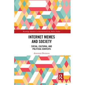 Denisova, Anastasia Internet Memes and Society: Social, Cultural, and Political Contexts (Routledge Advances in Internationalizing Media Studies) Denisova, Anastasia Internet Memes and Society: Social, Cultural, and Political Contexts (Routledge Advances in Internationalizing Media Studies)
