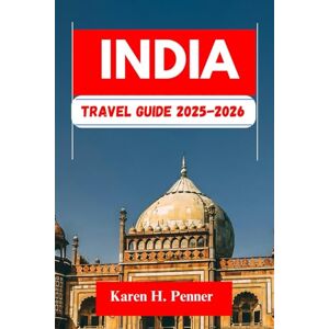 H. Penner, Karen India Travel Guide 2025-2026: A practical travel companion featuring top attractions, historic sites and local tips for exploring Chandigarh, Lucknow and more like never before H. Penner, Karen India Travel Guide 2025-2026: A practical travel companion featuring top attractions, historic sites and local tips for exploring Chandigarh, Lucknow and more like never before