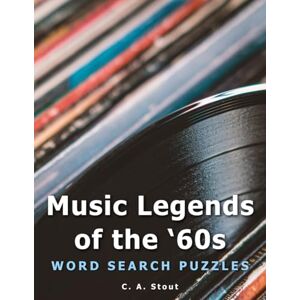 Stout, C. A. Music Legends of the '60s: Word Search Puzzles (Large Print) Stout, C. A. Music Legends of the '60s: Word Search Puzzles (Large Print)