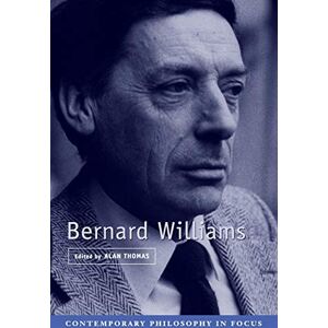 Thomas, Alan Bernard Williams (Contemporary Philosophy in Focus) Thomas, Alan Bernard Williams (Contemporary Philosophy in Focus)