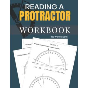 Briggs, Peter Reading A Protractor Workbook 100 Worksheets: Learn How to Read a Protractor Briggs, Peter Reading A Protractor Workbook 100 Worksheets: Learn How to Read a Protractor