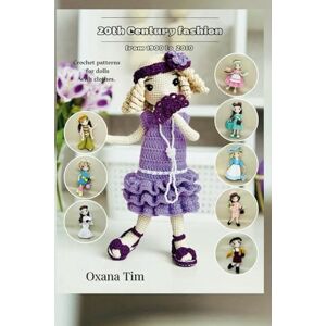 Tim, Oxana 20th Century fashion from 1900 to 2010: Crochet patterns for dolls with clothes Tim, Oxana 20th Century fashion from 1900 to 2010: Crochet patterns for dolls with clothes