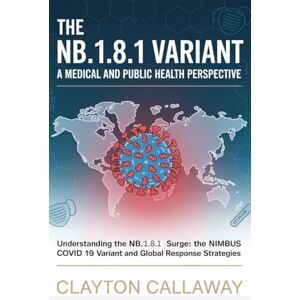Callaway THE NB.1.8.1 VARIANT: A MEDICAL AND PUBLIC HEALTH PERSPECTIVE: Understanding the NB.1.8.1 Surge: The Nimbus COVID 19 Variant and Global Response Strategies Callaway THE NB.1.8.1 VARIANT: A MEDICAL AND PUBLIC HEALTH PERSPECTIVE: Understanding the NB.1.8.1 Surge: The Nimbus COVID 19 Variant and Global Response Strategies