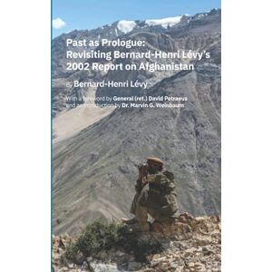 Lévy, Bernard-Henri Past as Prologue: Revisiting Bernard-Henri Lévy’s 2002 Report on Afghanistan Lévy, Bernard-Henri Past as Prologue: Revisiting Bernard-Henri Lévy’s 2002 Report on Afghanistan