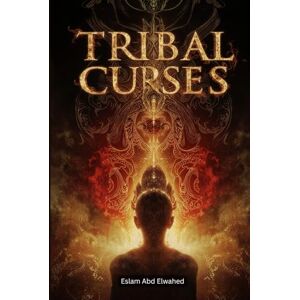 Abd Elwahed, Eslam Tribal Curses: 100 True Stories of Legends and Myths (Cultural Oddities & Tribal Traditions) Abd Elwahed, Eslam Tribal Curses: 100 True Stories of Legends and Myths (Cultural Oddities & Tribal Traditions)
