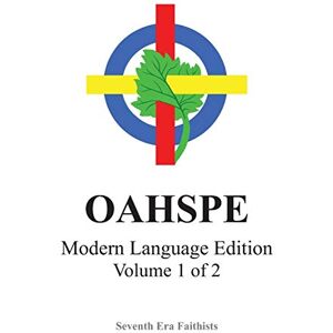 Faithists, Seventh Era OAHSPE Modern Language Edition, Volume 1 of 2 Faithists, Seventh Era OAHSPE Modern Language Edition, Volume 1 of 2