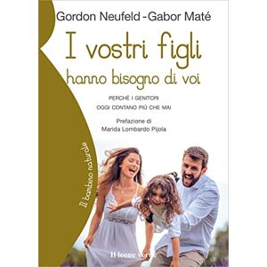 Matè, Gabor I vostri figli hanno bisogno di voi: Perché i genitori oggi contano più che mai (Il bambino naturale) Matè, Gabor I vostri figli hanno bisogno di voi: Perché i genitori oggi contano più che mai (Il bambino naturale)