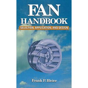 BLEIER Fan Handbook: Selection, Application, and Design (MECHANICAL ENGINEERING) BLEIER Fan Handbook: Selection, Application, and Design (MECHANICAL ENGINEERING)
