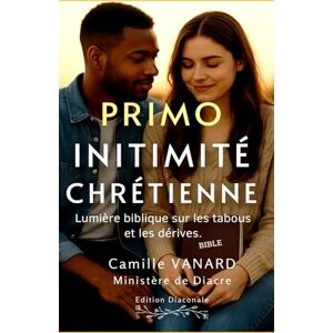VANARD, CAMILLE Intimité chrétienne: Lumière biblique sur les tabous et les dérives. VANARD, CAMILLE Intimité chrétienne: Lumière biblique sur les tabous et les dérives.