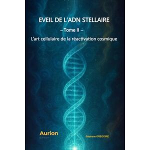 GREGOIRE, Stéphane Eveil de l’ADN STELLAIRE: L’art cellulaire de la Réactivation Cosmique (Arcana Genetica®) GREGOIRE, Stéphane Eveil de l’ADN STELLAIRE: L’art cellulaire de la Réactivation Cosmique (Arcana Genetica®)