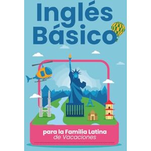 IDIOMAS, LYG Inglés Básico para la Familia Latina de Vacaciones: Guía con Frases para Padres e Hijos en el Aeropuerto, Hotel y Parques de USA. Formato 5x8", 30 páginas, español familiar. IDIOMAS, LYG Inglés Básico para la Familia Latina de Vacaciones: Guía con Frases para Padres e Hijos en el Aeropuerto, Hotel y Parques de USA. Formato 5x8", 30 páginas, español familiar.