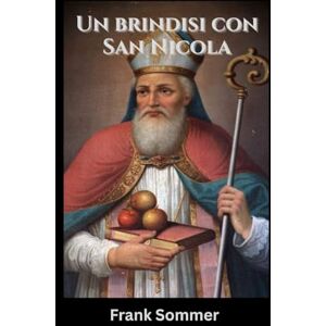 Sommer, Frank Un brindisi con San Nicola: Spiriti Sacri e Cocktail di Natale per Ogni Anima (United in Prayer: Catholic Novenas Across Languages) Sommer, Frank Un brindisi con San Nicola: Spiriti Sacri e Cocktail di Natale per Ogni Anima (United in Prayer: Catholic Novenas Across Languages)