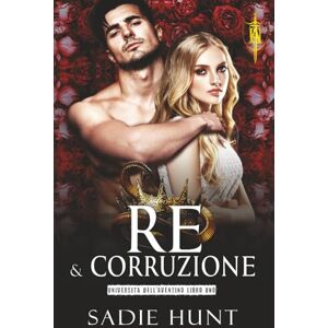 Hunt, Sadie Re e Corruzione: Un Dark Bully Romance Universitario in Italiano (Università dell'Aventino) Hunt, Sadie Re e Corruzione: Un Dark Bully Romance Universitario in Italiano (Università dell'Aventino)