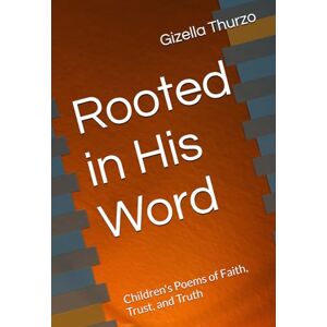 Price, Gizella Thurzo Rooted in His Word: Children's Poems of Faith, Trust, and Truth (Shields & Stories: God’s Word in Rhyme) Price, Gizella Thurzo Rooted in His Word: Children's Poems of Faith, Trust, and Truth (Shields & Stories: God’s Word in Rhyme)